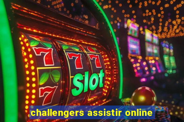 challengers assistir online